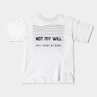 Not my will Kids T-Shirt